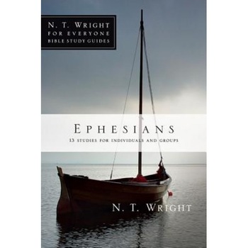 Ephesians: 11 Studies for Individuals and Groups, N.T. Wright Ephesians: 11 Studies for Individuals and Groups, N.T. Wright