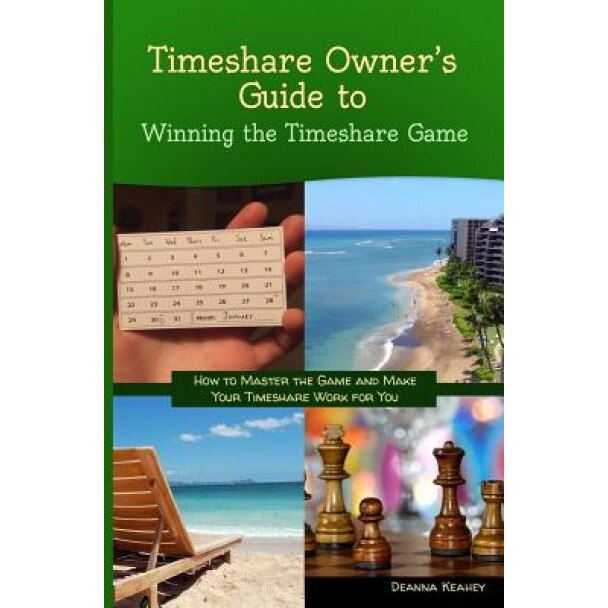 Timeshare Owner's Guide to Winning the Timeshare Game, Deanna Keahey (Author)