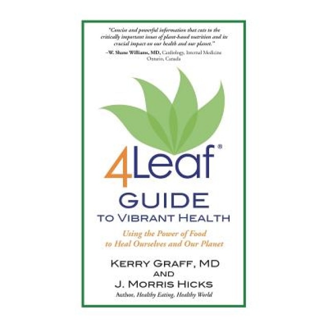 4leaf Guide to Vibrant Health: Using the Power of Food to Heal Ourselves and Our Planet, J. Morris Hicks (Author)