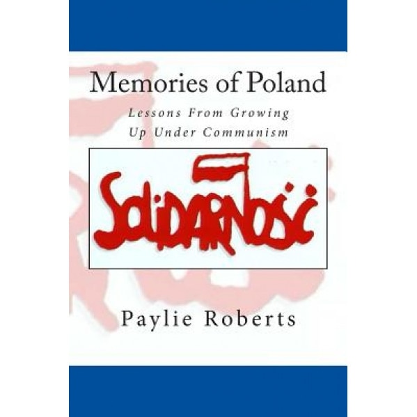 Memories of Poland, Lessons from Growing Up Under Communism, Paylie Roberts (Author)