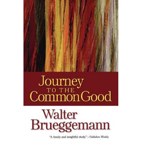 Journey to the Common Good, Walter Brueggemann