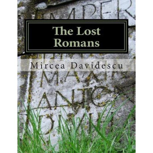 The Lost Romans: History and Controversy on the Origin of the Romanians, Mircea Rasvan Davidescu (Author)