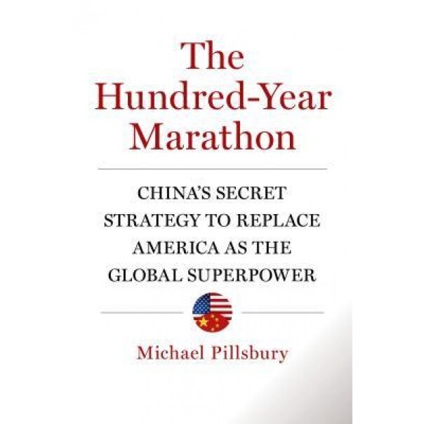 The Hundred-Year Marathon: China's Secret Strategy to Replace America as the Global Superpower, Michael Pillsbury (Author)
