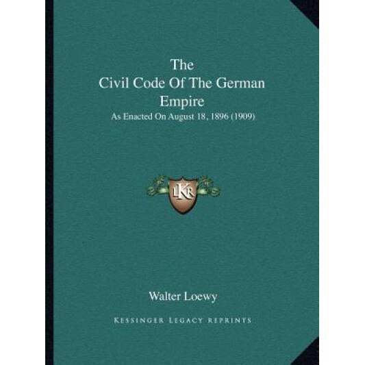 The Civil Code of the German Empire: As Enacted on August 18, 1896 (1909), Walter Loewy (Translator)