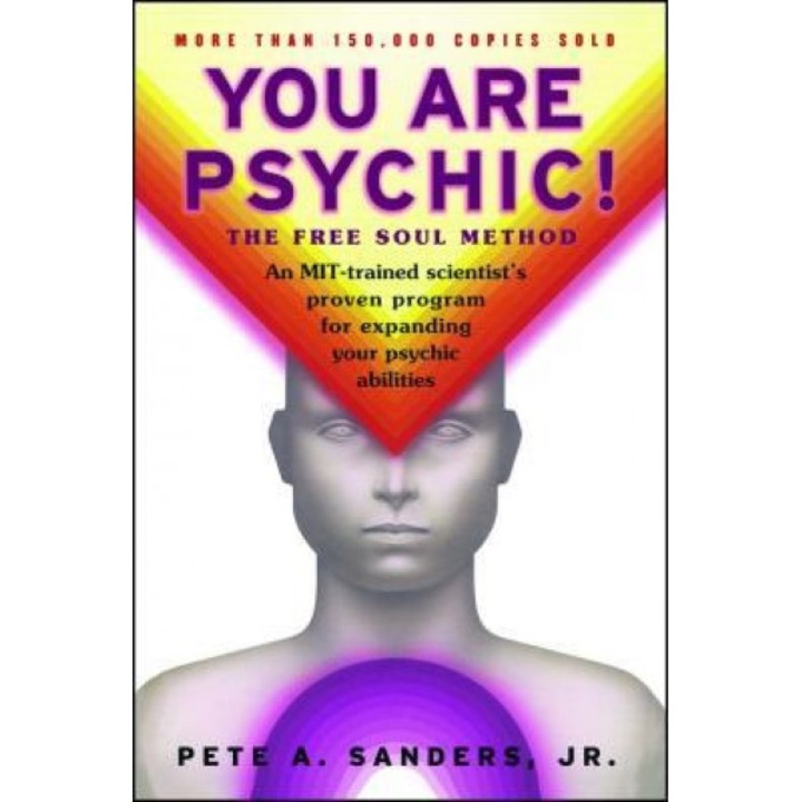 You Are Psychic!: The Free Soul Method - Pete A., Jr. Sanders