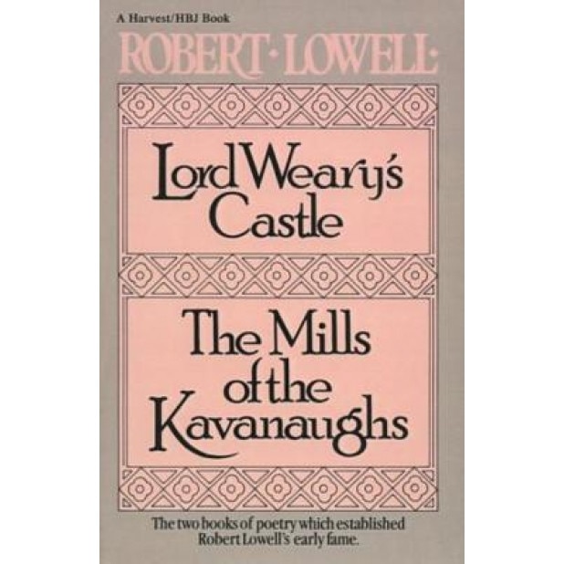 Lord Weary's Castle: And the Mills of the Kavanaughs, Robert Lowell (Author)
