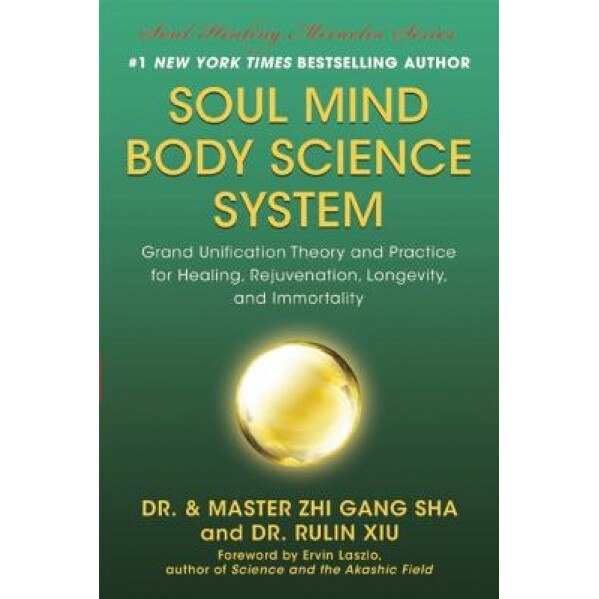 Soul Mind Body Science System: Grand Unification Theory and Practice for Healing, Rejuvenation, Longevity, and Immortality, Zhi Gang Sha (Author)