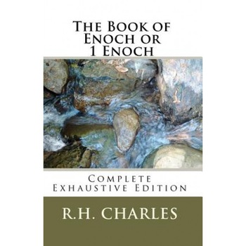 The Book of Enoch or 1 Enoch - Complete Exhaustive Edition, Robert Henry Charles (Author) The Book of Enoch or 1 Enoch - Complete Exhaustive Edition, Robert Henry Charles (Author)