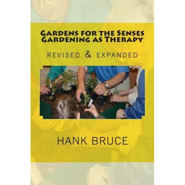 Gardens for the Senses Gardening as Therapy, Revised and Expanded, Hank Bruce (Author)