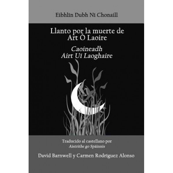Llanto Por La Muerte de Art O Laoire: Caoineadh Airt Ui Laoire, Eibhlin Dubh Ni Chonaill (Author)