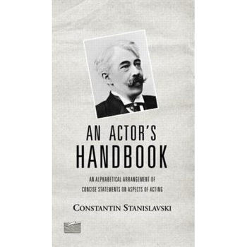 An Actor's Handbook: An Alphabetical Arrangement of Concise Statements on Aspects of Acting, Reissue of First Edition, Konstantin Stanislavsky, Stanislavski Stanislavski, Constantin Stanislavski An Actor's Handbook: An Alphabetical Arrangement of Concise Statements on Aspects of Acting, Reissue of First Edition, Konstantin Stanislavsky, Stanislavski Stanislavski, Constantin Stanislavski
