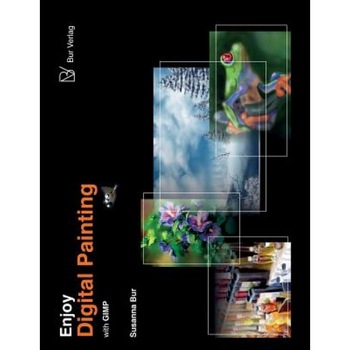 Enjoy Digital Painting - With Gimp, Susanna Bur (Author) Enjoy Digital Painting - With Gimp, Susanna Bur (Author)