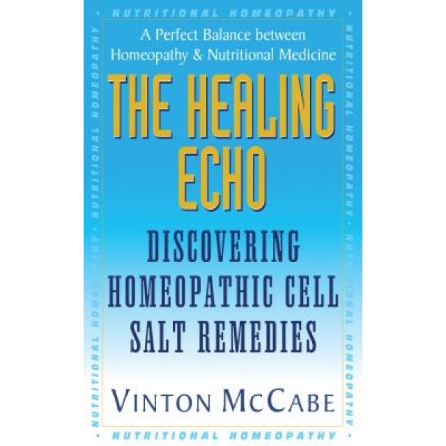 The Healing Echo: Discovering Homeopathic Cell Salt Remedies, Vinton McCabe (Author)