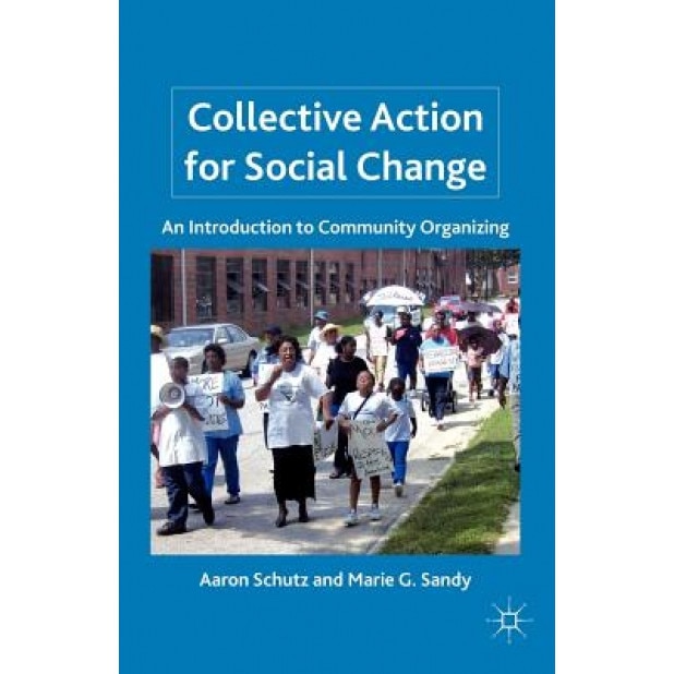 Collective Action for Social Change: An Introduction to Community Organizing, Aaron Schutz (Author)