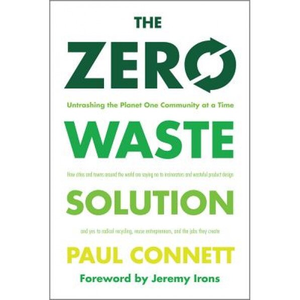 The Zero Waste Solution: Untrashing the Planet One Community at a Time, Paul Connett (Author)