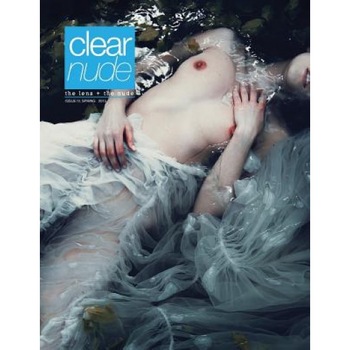 Clear Nude: The Lens + the Nude, Issue IV, Summer 2015, Allicette Torres (Author) Clear Nude: The Lens + the Nude, Issue IV, Summer 2015, Allicette Torres (Author)