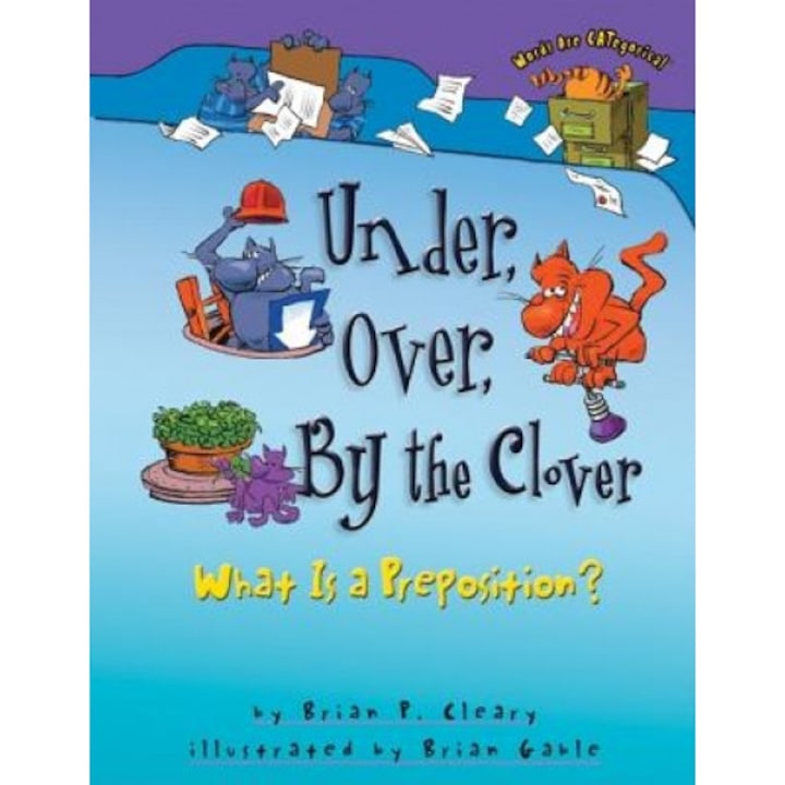 Under, Over, by the Clover: What Is a Preposition?, Brian P. Cleary (Author)