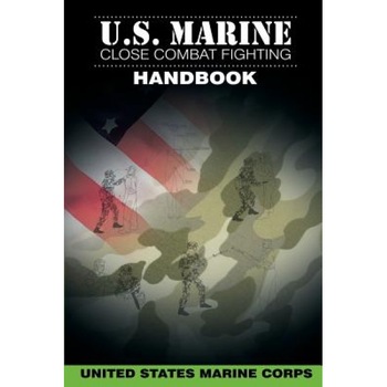 U.S. Marine Close Combat Fighting Handbook, United States Marine Corps (Author) U.S. Marine Close Combat Fighting Handbook, United States Marine Corps (Author)