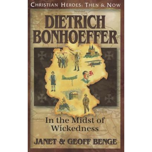 Dietrich Bonhoeffer: In the Midst of Wickedness, Janet Benge (Author)