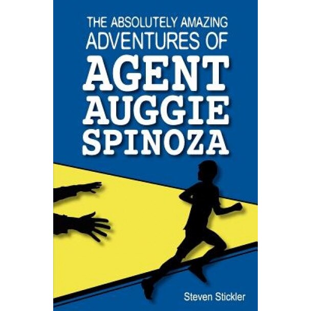 The Absolutely Amazing Adventures of Agent Auggie Spinoza, Steven Stickler (Author)