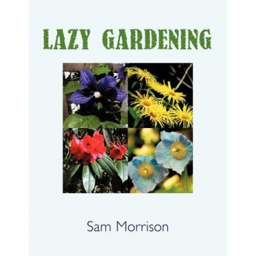 Lazy Gardening, Sam Morrison (Author)