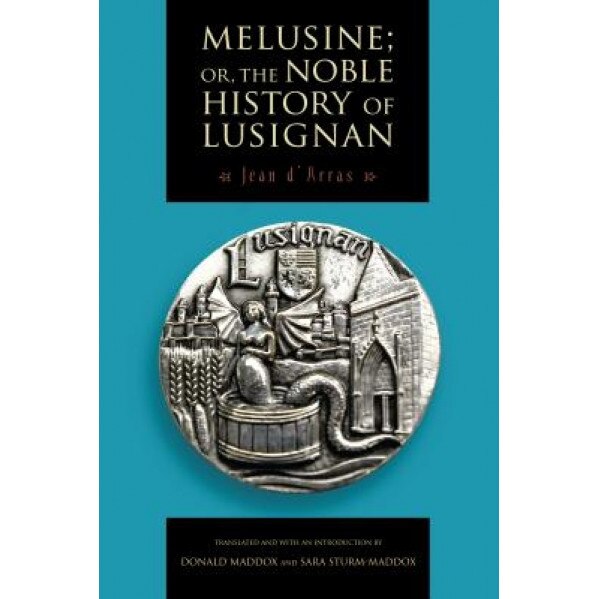 Melusine; Or, the Noble History of Lusignan, Jean D'Arras (Author)