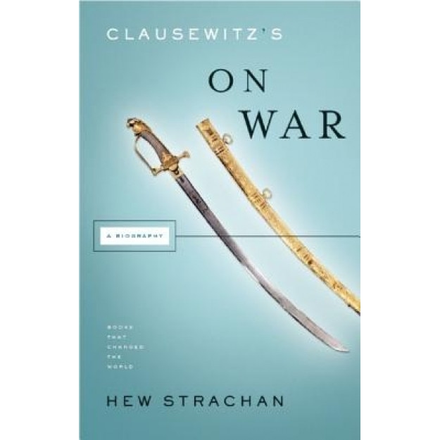 Clausewitz's on War: A Biography, Hew Strachan (Author)