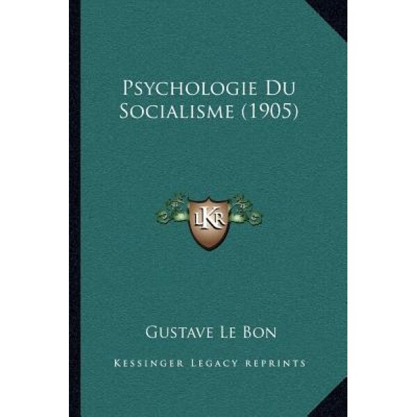 Psychologie Du Socialisme (1905), Gustave Le Bon (Author)