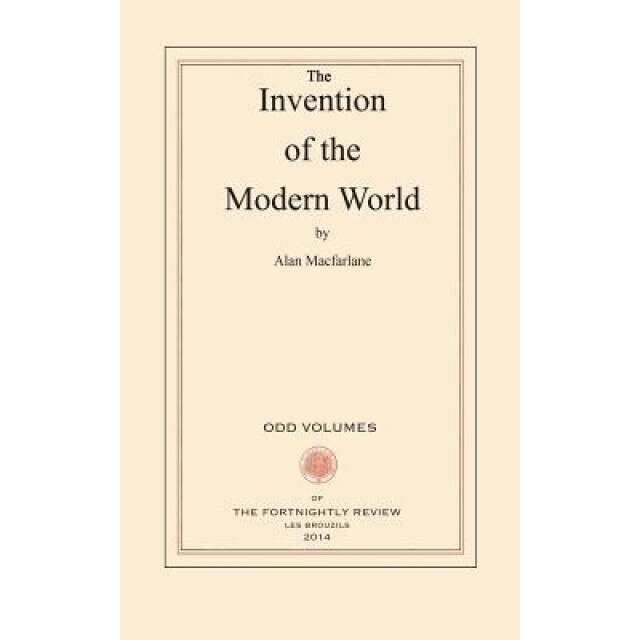The Invention of the Modern World, Alan, Professor MacFarlane (Author)