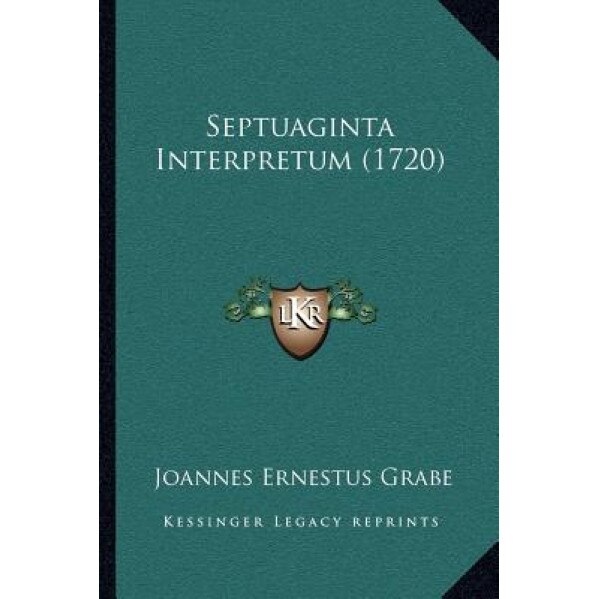 Septuaginta Interpretum (1720), Joannes Ernestus Grabe (Author)