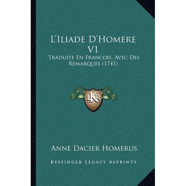 L'Iliade D'Homere V1: Traduite En Francois, Avec Des Remarques (1741), Anne Dacier Homerus (Author)