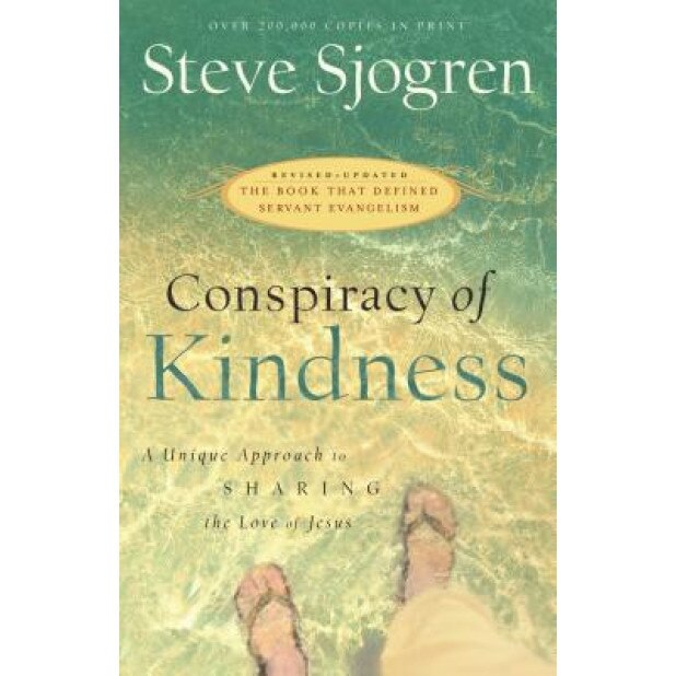 Conspiracy of Kindness: A Unique Approach to Sharing the Love of Jesus, Steve Sjogren (Author)