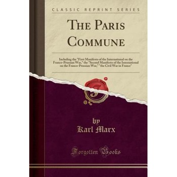 The Paris Commune: Including the First Manifesto of the International on the Franco-Prussian War, the Second Manifesto of the Internation, Karl Marx (Author) The Paris Commune: Including the First Manifesto of the International on the Franco-Prussian War, the Second Manifesto of the Internation, Karl Marx (Author)