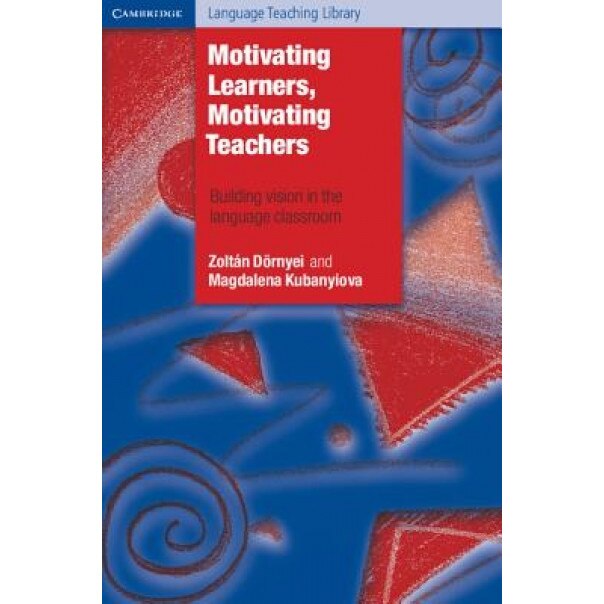 Motivating Learners, Motivating Teachers: Building Vision in the Language Classroom, Zoltan Dornyei (Author)