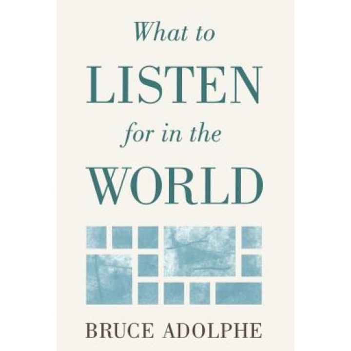 What to Listen for in the World, Adolphe, Bruce Adolphe