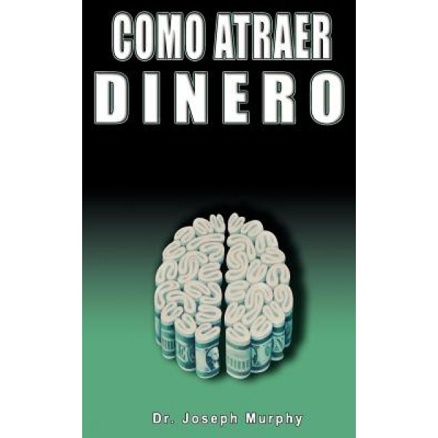 Como Atraer Dinero Por Dr.Joseph Murphy Autor de El Poder de La Mente Subconsciente, Joseph Murphy (Author)