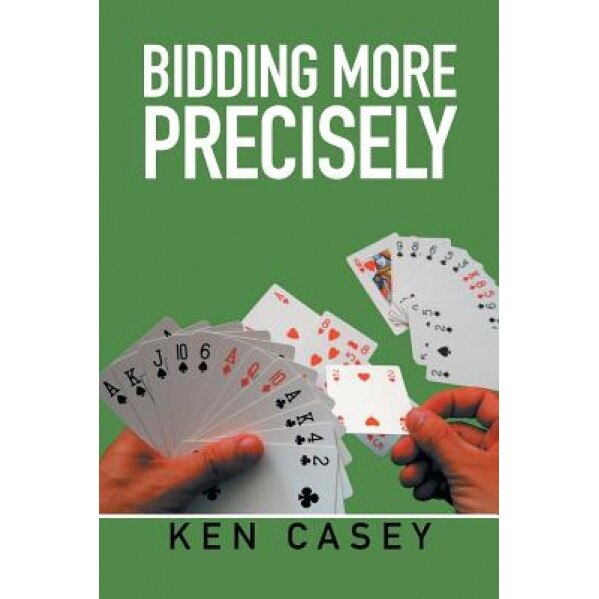 Bidding More Precisely, Ken Casey (Author)