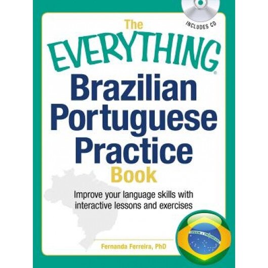 The Everything Brazilian Portuguese Practice Book with CD: Improve Your Language Skills with Inteactive Lessons and Exercises, Fernanda L. Ferreira Phd (Author)
