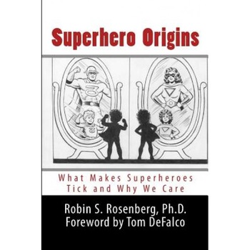 Superhero Origins: What Makes Superheroes Tick and Why We Care, Robin S. Rosenberg Ph. D. (Author) Superhero Origins: What Makes Superheroes Tick and Why We Care, Robin S. Rosenberg Ph. D. (Author)