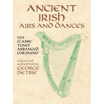 Ancient Irish Airs and Dances: 201 Classic Tunes Arranged for Piano, Classical Piano Sheet Music (Author) Ancient Irish Airs and Dances: 201 Classic Tunes Arranged for Piano, Classical Piano Sheet Music (Author)