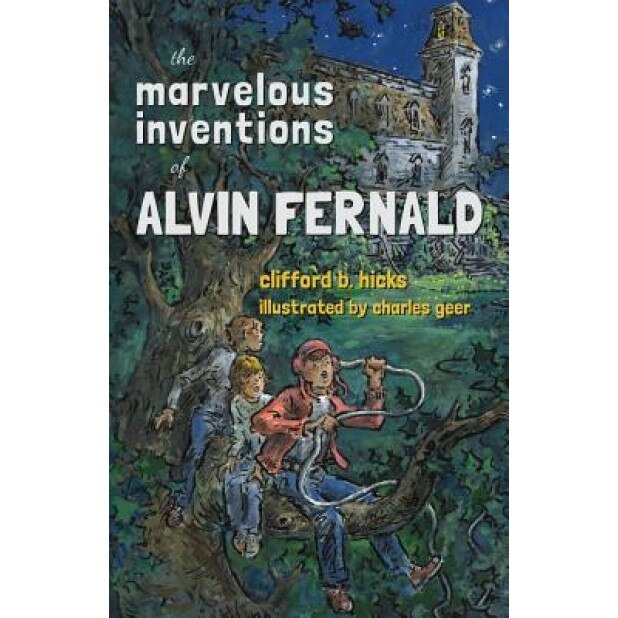 The Marvelous Inventions of Alvin Fernald, Clifford B. Hicks (Author)