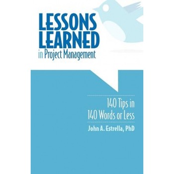 Lessons Learned in Project Management, John A. Estrella Phd (Author) Lessons Learned in Project Management, John A. Estrella Phd (Author)
