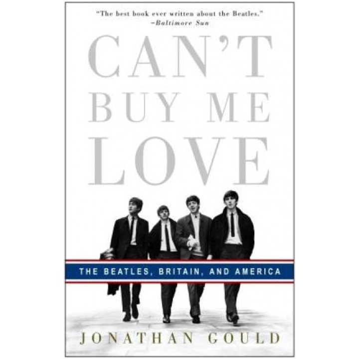 Can't Buy Me Love: The Beatles, Britain, and America, Jonathan Gould