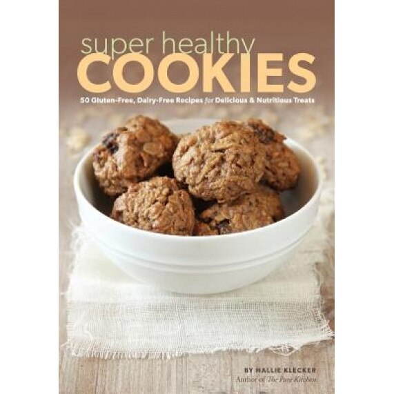 Super Healthy Cookies: 50 Gluten-Free, Dairy-Free Recipes for Delicious & Nutritious Treats, Hallie Klecker (Author)