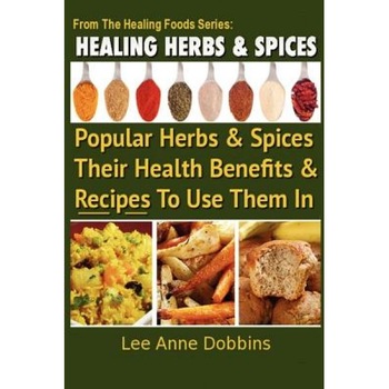 Healing Herbs and Spices: The Most Popular Herbs and Spices, Their Culinary and Medicinal Uses and Recipes to Use Them in, Mrs Lee Anne Dobbins (Author) Healing Herbs and Spices: The Most Popular Herbs and Spices, Their Culinary and Medicinal Uses and Recipes to Use Them in, Mrs Lee Anne Dobbins (Author)