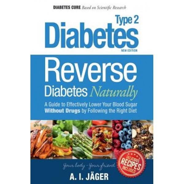 Reverse Diabetes Naturally: A Guide to Effectively Lower Your Blood Sugar Without Drugs by Following the Right Diet, Anna I. Jager (Author)
