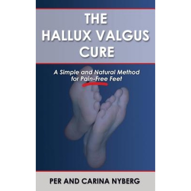 The Hallux Valgus Cure: A Simple and Natural Method for Pain-Free Feet, Per Nyberg (Author)