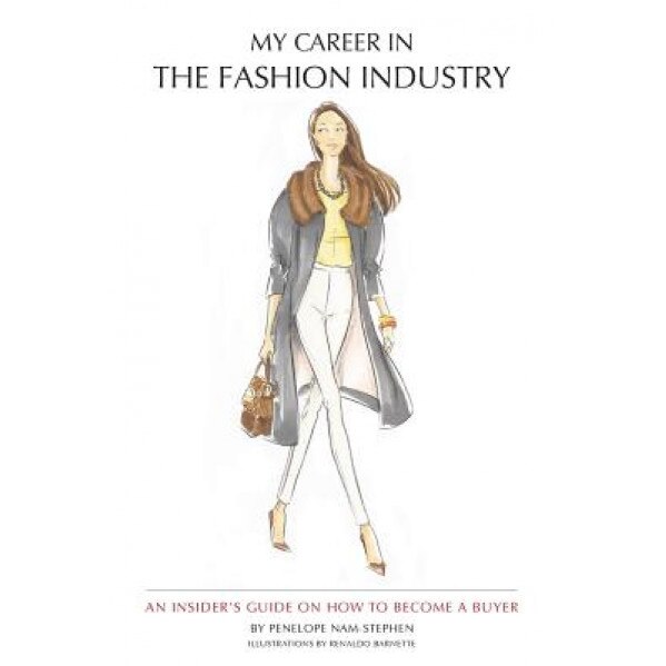 My Career in the Fashion Industry: An Insider's Guide on How to Become a Buyer - Penelope Nam-Stephen (Author)