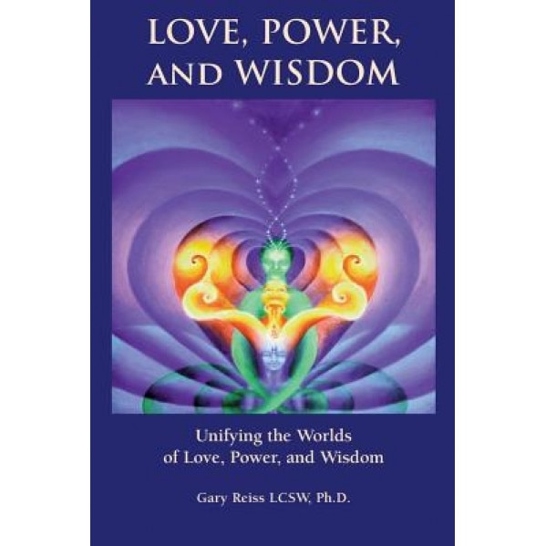 Love, Power, and Wisdom, Gary Reiss (Author)