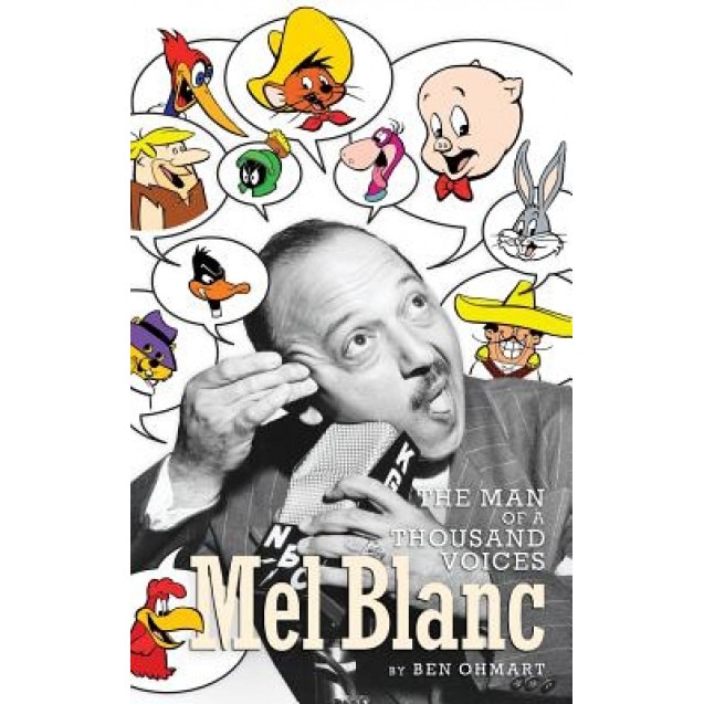 Mel Blanc: The Man of a Thousand Voices (Hardback), Ben Ohmart (Author)